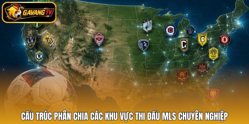 Cấu trúc phân chia các khu vực thi đấu mls chuyên nghiệp