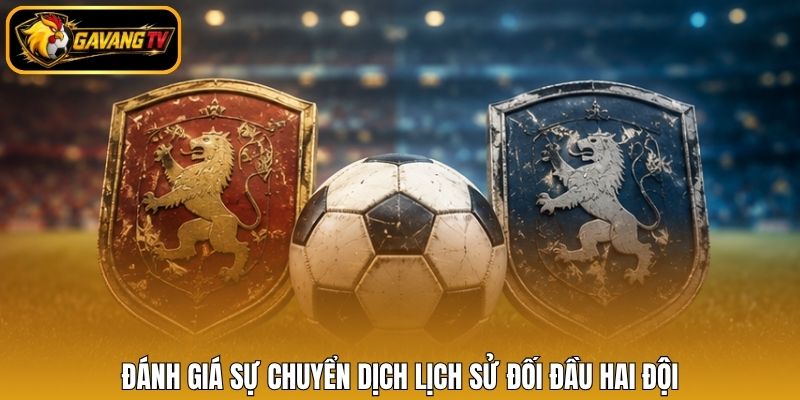 Đánh giá sự chuyển dịch lịch sử đối đầu hai đội