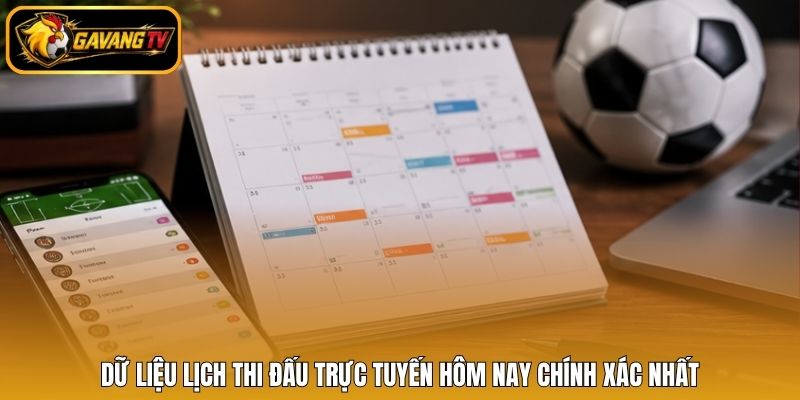 Dữ liệu lịch thi đấu trực tuyến hôm nay chính xác nhất