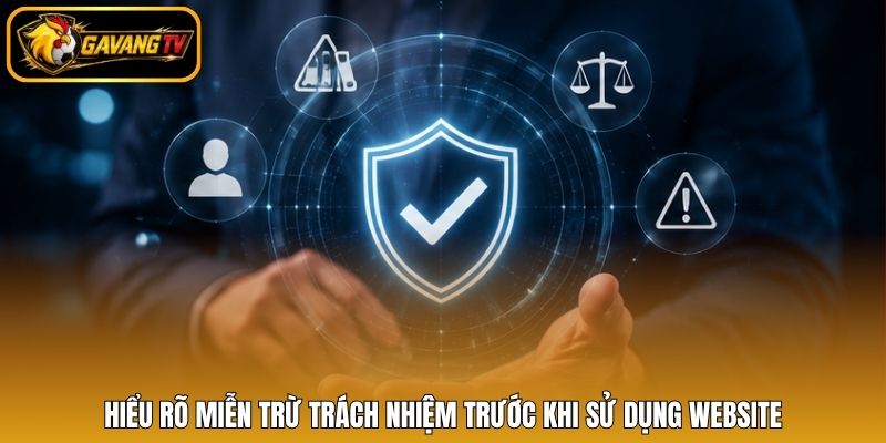 Hiểu rõ miễn trừ trách nhiệm trước khi sử dụng website