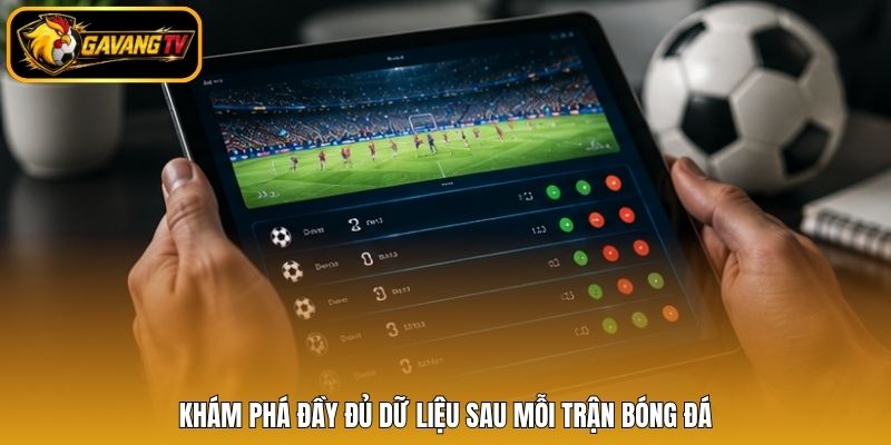 Khám phá đầy đủ dữ liệu sau mỗi trận bóng đá