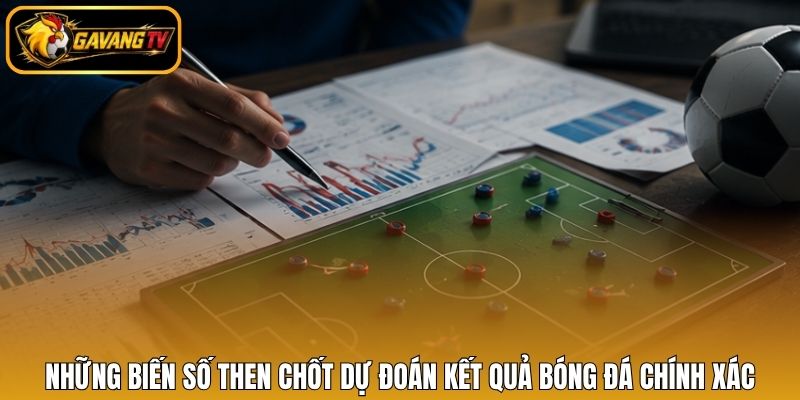 Những biến số then chốt dự đoán kết quả bóng đá chính xác