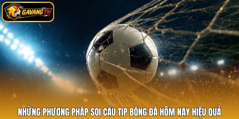 Những phương pháp soi cầu tip bóng đá hôm nay hiệu quả