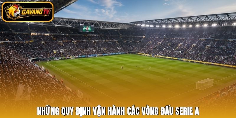 Những quy định vận hành các vòng đấu Serie A