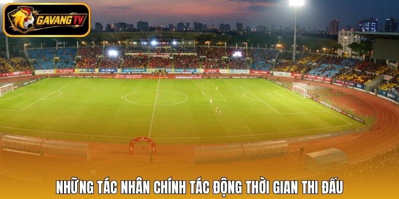 Những tác nhân chính tác động thời gian thi đấu