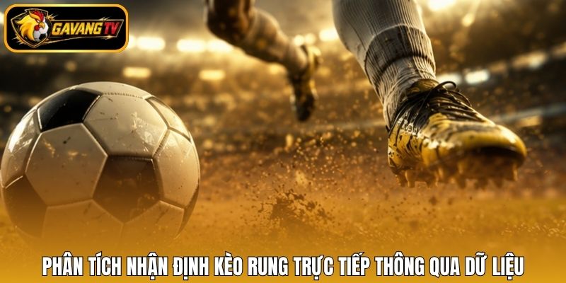 Phân tích nhận định kèo rung trực tiếp thông qua dữ liệu