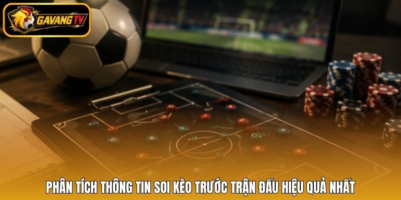 Phân tích thông tin soi kèo trước trận đấu hiệu quả nhất