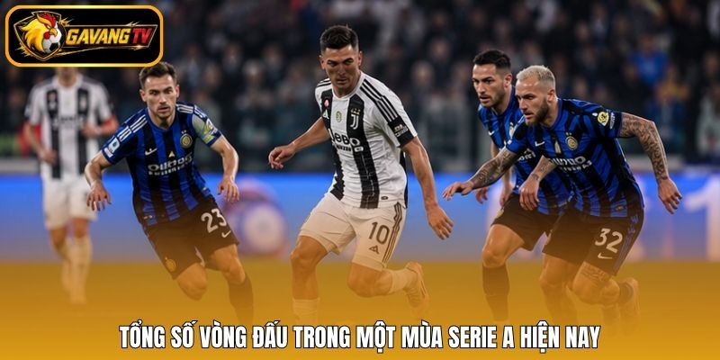 Tổng số vòng đấu trong một mùa Serie A hiện nay